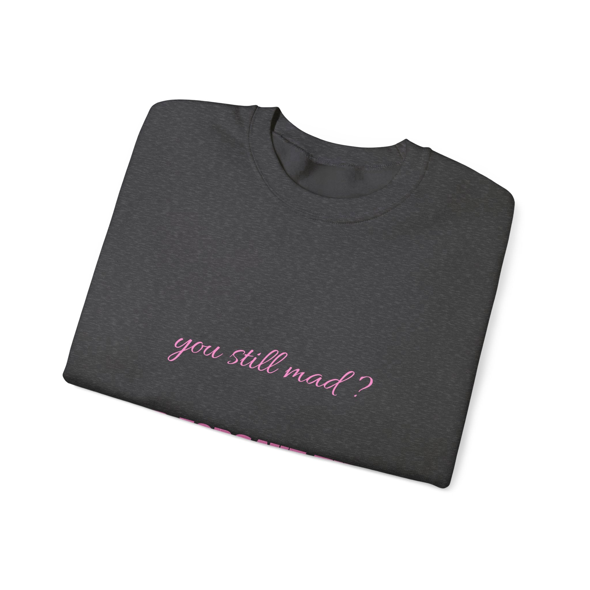 Faith Crewneck Sweatshirt — "You Still Mad? God Forgave That" (Colossians 3:13)
